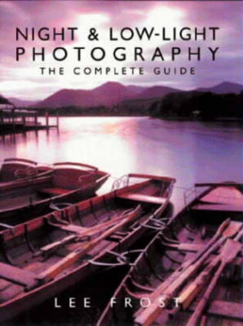 Night and Low-light Photography : The Complete Guide, Paperback / softback Book