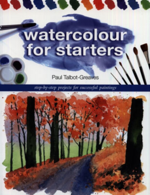 Watercolour for Starters : Step-by-Step Projects for Successful Paintings, Paperback / softback Book