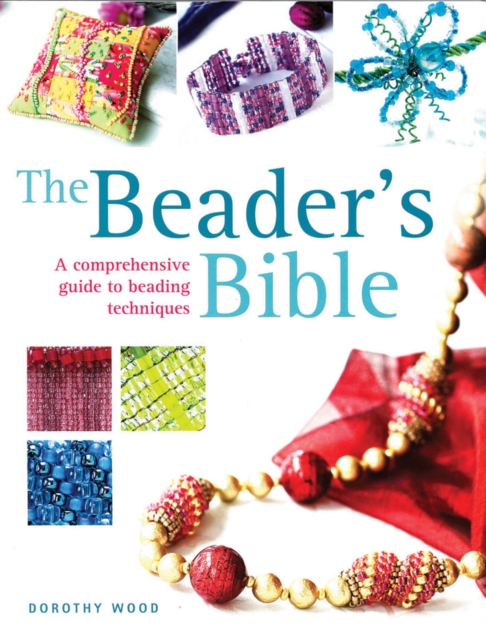 Beader's Bible : A Comprehensive Guide to Beading Techniques, Paperback / softback Book