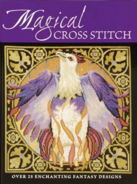 Magical Cross Stitch : Over 25 Enchanting Fantasy Designs, Paperback / softback Book
