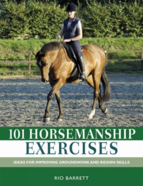 101 Horsemanship Exercises : Ideas for Improving Groundwork and Ridden Skills, Hardback Book