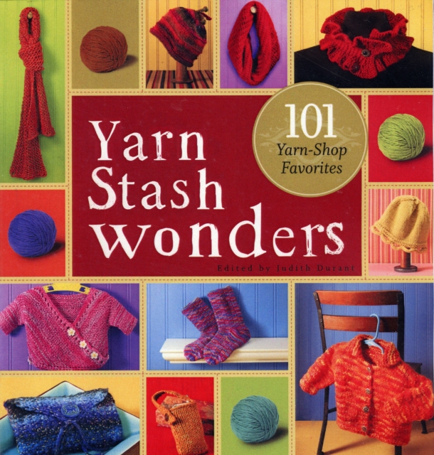 Yarn Stash Wonders : 101 Yarn-Shop Favourites, Paperback / softback Book
