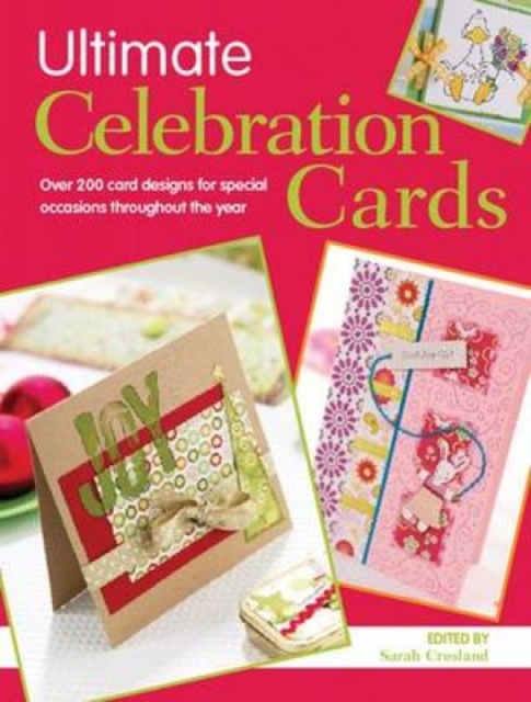 Ultimate Celebration Cards : Over 200 Card Designs for Special Occasions Throughout the Year, Paperback / softback Book