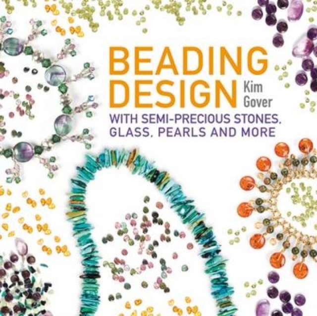 Beading Design : With Semi-Precious Stones, Glass, Pearls and More, Paperback / softback Book
