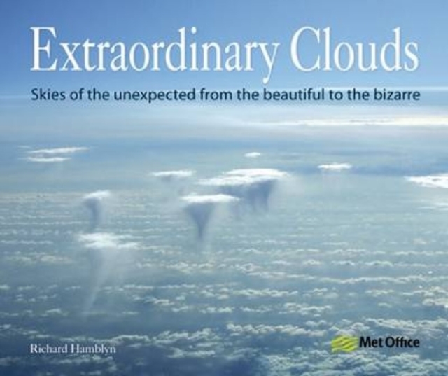 Extraordinary Clouds : Skies of the Unexpected from Bizarre to Beautiful, Paperback / softback Book