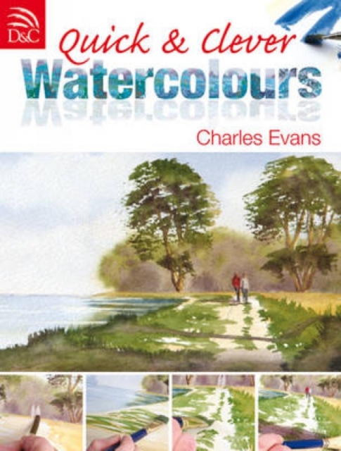 Quick and Clever Watercolours : Step-by-Step Projects for Spectacular Results, Paperback / softback Book