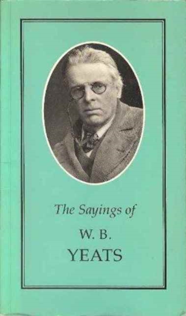 The Sayings of W.B. Yeats, Paperback / softback Book