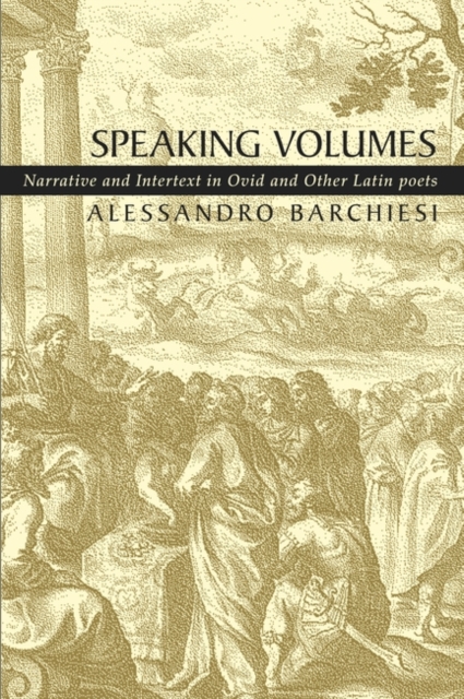 Speaking Volumes : Narrative and Intertext in Ovid and Other Latin Poets, Paperback / softback Book