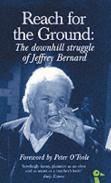 Reach for the Ground : The Downhill Struggle of Jeffrey Bernard, Paperback / softback Book