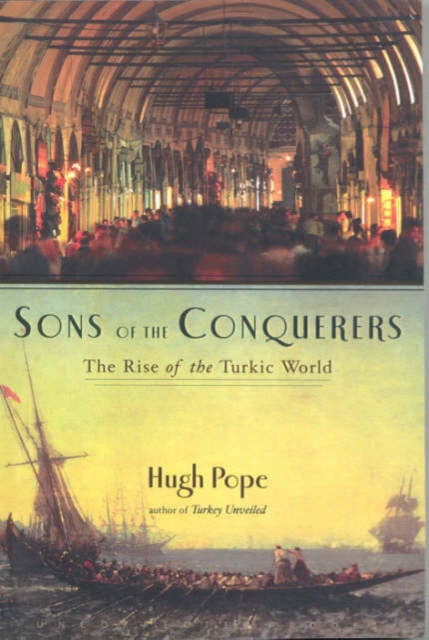 Sons of the Conquerors : The Rise of the Turkic World, Paperback / softback Book