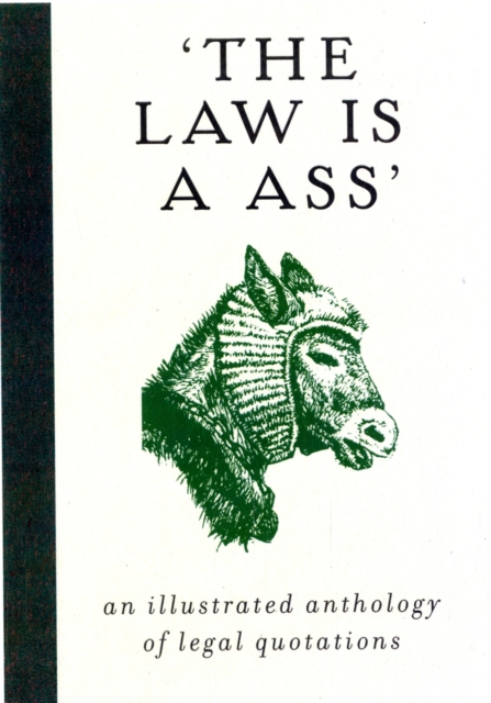 The Law is a Ass : An Illustrated Collection of Legal Quotations, Hardback Book