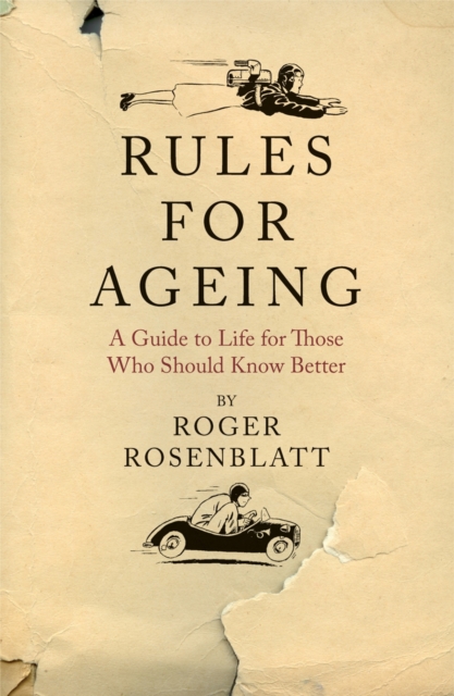 Rules for Ageing : A Guide to Life for Those Who Should Know Better, Hardback Book