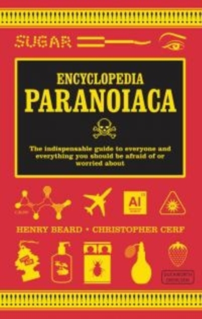 Encyclopedia Paranoiaca : The Definitive Compendium of Things You Absolutely, Postively Must Not Eat, Drink, Wear, Take, Grow, Make, Buy Use, Paperback / softback Book