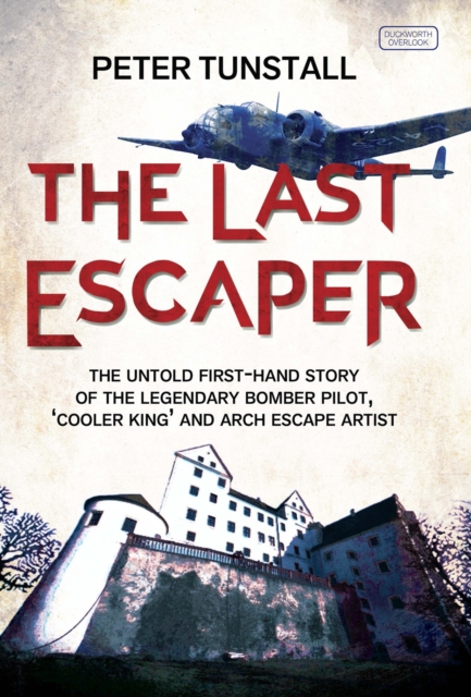 The Last Escaper : The Untold First-Hand Story of the Legendary World War II Bomber Pilot, "Cooler King" and Arch Escape Artist, Hardback Book