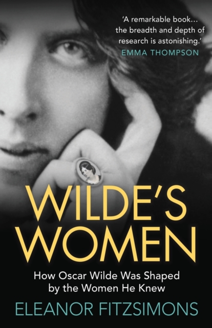 Wilde's Women : How Oscar Wilde was Shaped by the Women he Knew, Paperback / softback Book