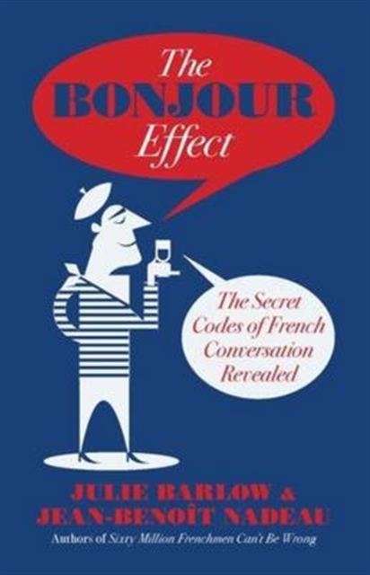The Bonjour Effect : The Secret Codes of French Conversation Revealed, Hardback Book