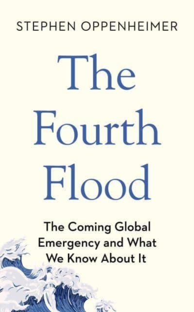 The Fourth Flood : The Coming Global Emergency and What We Know About It, Hardback Book