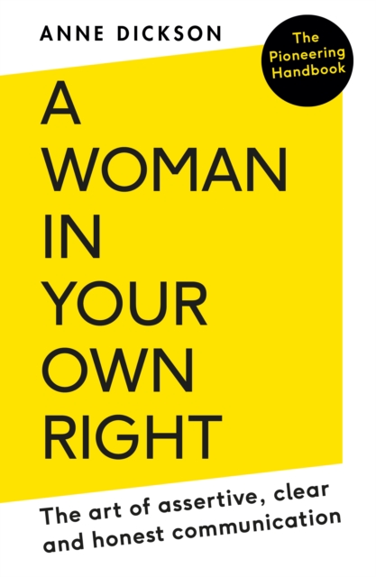 A Woman in Your Own Right : The Art of Assertive, Clear and Honest Communication, Paperback / softback Book