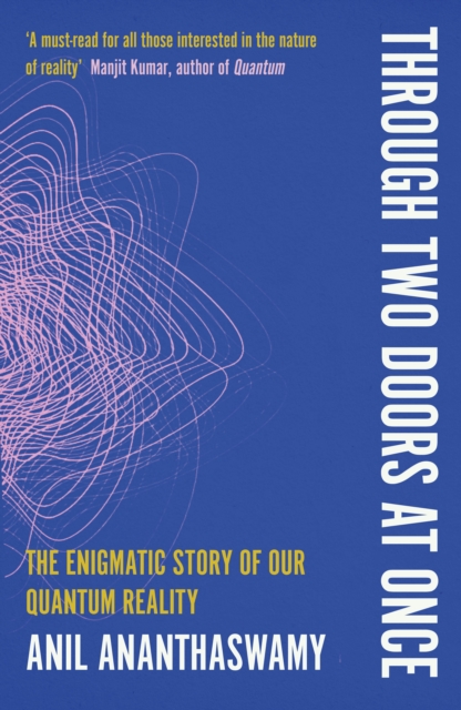 Through Two Doors at Once : The Enigmatic Story of our Quantum Reality, Paperback / softback Book