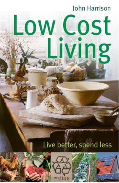 Low-Cost Living : Live better, spend less, Paperback / softback Book