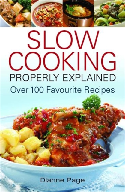 Slow Cooking Properly Explained : Over 100 Favourite Recipes, Paperback / softback Book