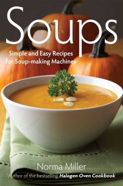 Soups: Simple and Easy Recipes for Soup-making Machines, Paperback / softback Book