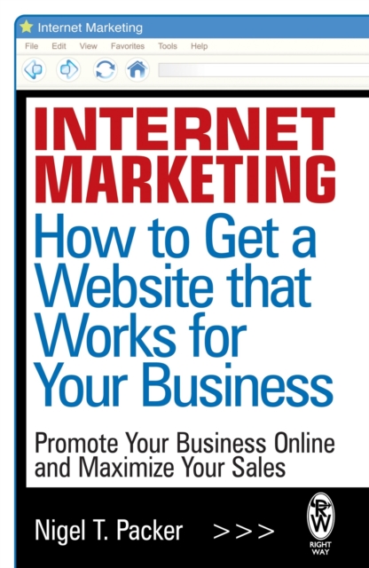 Internet Marketing: How to Get a Website that Works for Your Business, Paperback / softback Book