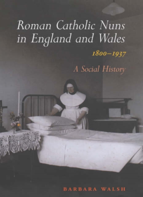 Roman Catholic Nuns in England and Wales, 1800-1937, Hardback Book