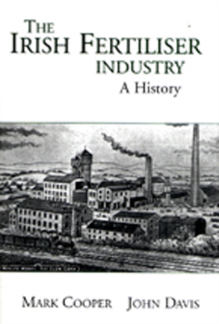 The Development of the Fertiliser Industry in Ireland, 1840-1990, Hardback Book