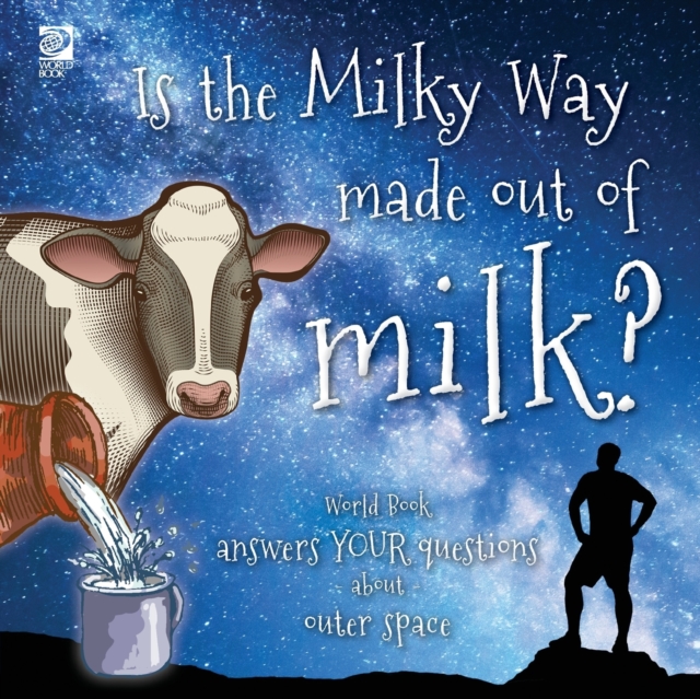 Is the Milky Way made out of milk? : World Book answers your questions about outer space, Paperback / softback Book