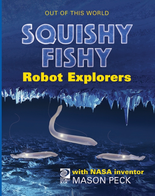 Squishy, Fishy Robot Explorers with NASA Inventor Mason Peck, PDF eBook