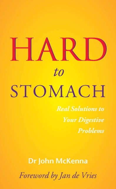 Hard to Stomach : Real Solutions to Your Digestive Problems, Paperback / softback Book