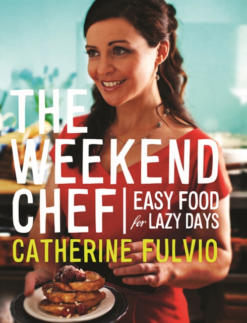 The Weekend Chef : Easy Food for Lazy Days, Hardback Book