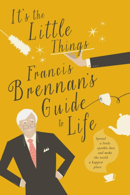 It's The Little Things - Francis Brennan's Guide to Life, EPUB eBook