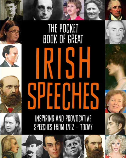 The Pocket Book of Great Irish Speeches : Inspiring and Provocative Speeches from 1782 - Today, Hardback Book