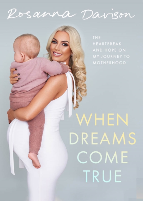 When Dreams Come True : The Heartbreak and Hope on My Journey to Motherhood, Hardback Book
