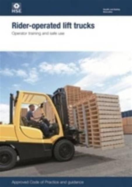 Rider-operated lift trucks : operator training and safe use, Paperback / softback Book