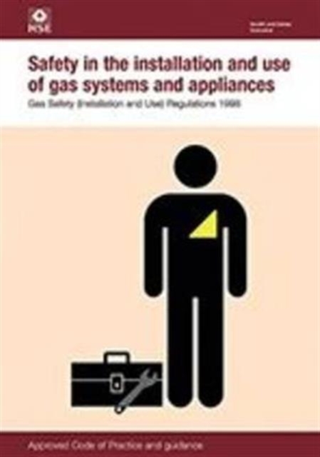 Safety in the installation and use of gas systems and appliances : Gas Safety (Installation and Use) Regulations 1998, approved code of practice and guidance, Paperback / softback Book