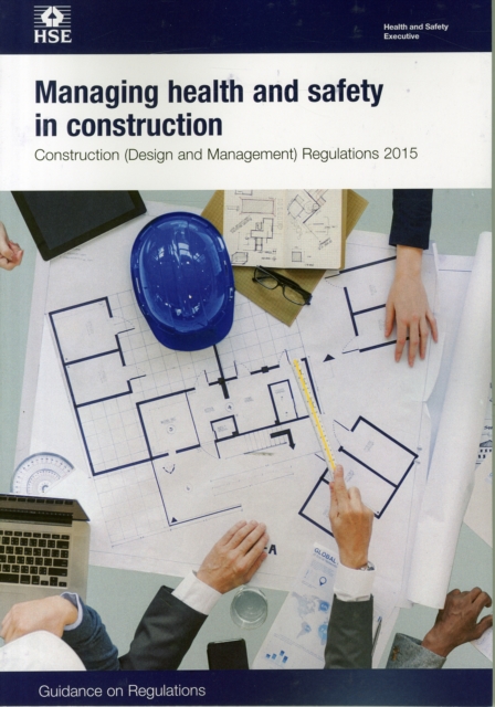 Managing health and safety in construction : Construction (Design and Management) Regulations 2015: guidance on regulations, Paperback / softback Book