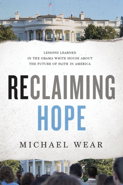 Reclaiming Hope : Lessons Learned in the Obama White House About the Future of Faith in America, Hardback Book