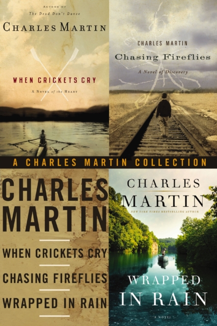 The Charles Martin Collection : When Crickets Cry, Chasing Fireflies, and Wrapped in Rain, EPUB eBook