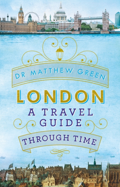 London: A Travel Guide Through Time, Hardback Book