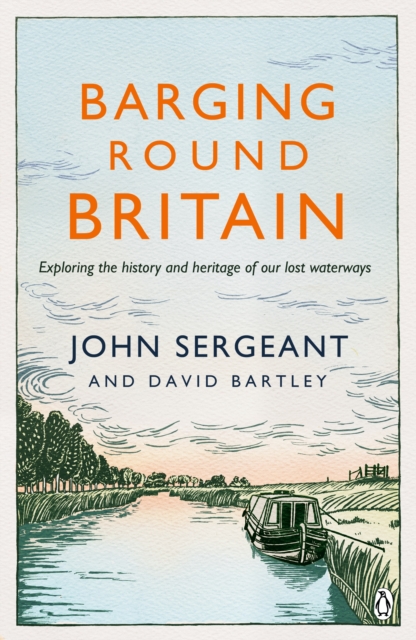 Barging Round Britain : Exploring the History of our Nation's Canals and Waterways, EPUB eBook