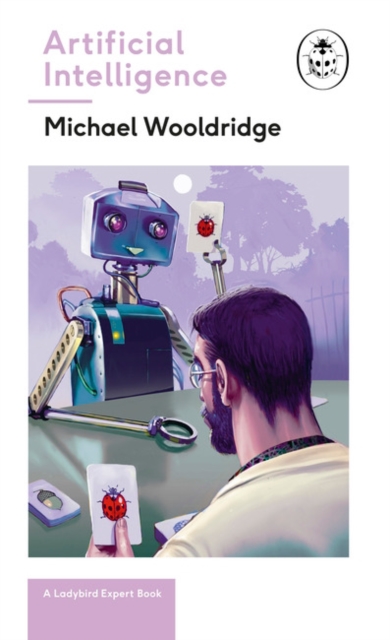 Artificial Intelligence : Everything you need to know about the coming AI. A Ladybird Expert Book, Hardback Book