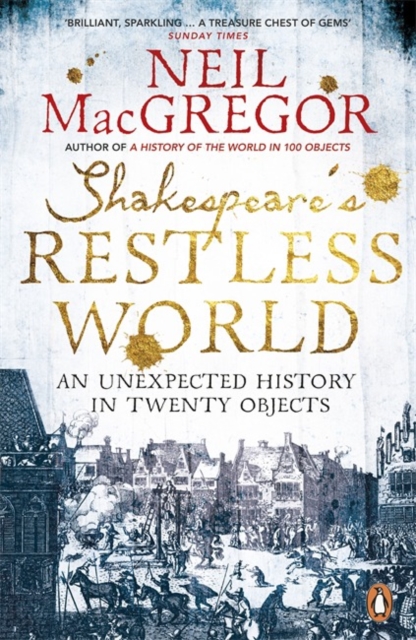 Shakespeare's Restless World : An Unexpected History in Twenty Objects, Paperback / softback Book