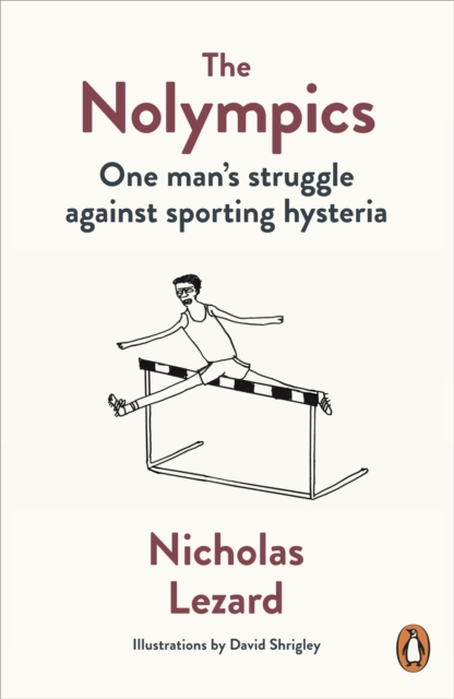 The Nolympics : One Man's Struggle Against Sporting Hysteria, EPUB eBook