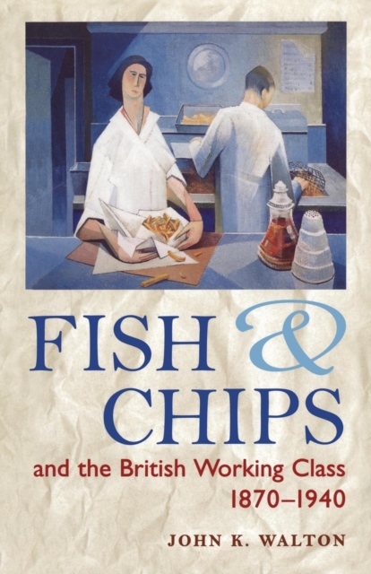 Fish and Chips and the British Working Class, 1870-1940, Paperback / softback Book