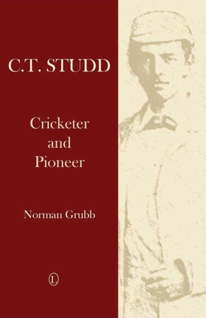 C.T. Studd : Cricketer and Pioneer, Paperback / softback Book