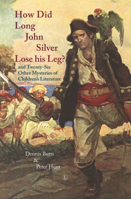 How Did Long John Silver Lose his Leg : and Twenty-Six Other Mysteries of Children's Literature, Paperback / softback Book