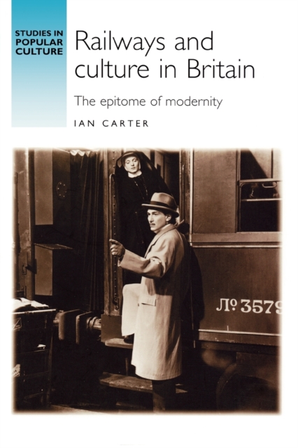 Railways and Culture in Britain : The Epitome of Modernity, Paperback / softback Book